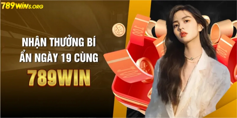 Khuyến mãi 789win nhận thưởng bí ẩn ngày 19 mỗi tháng