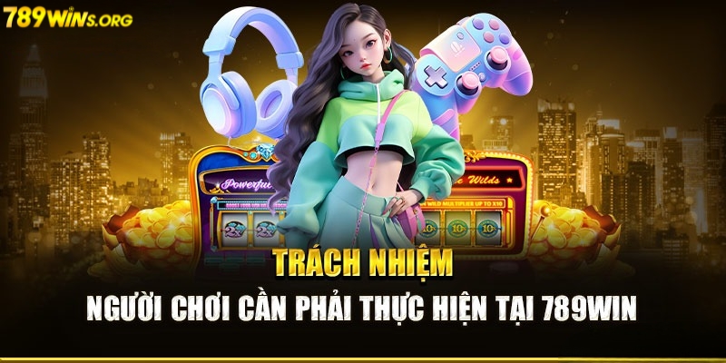 Hình thức xử lý trong chính sách chơi có trách nhiệm 789win