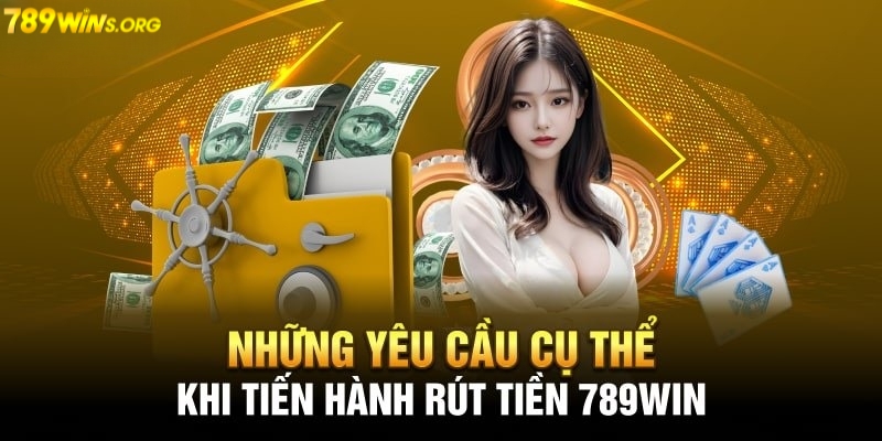 Điều kiện cần để rút tiền 789win thành công