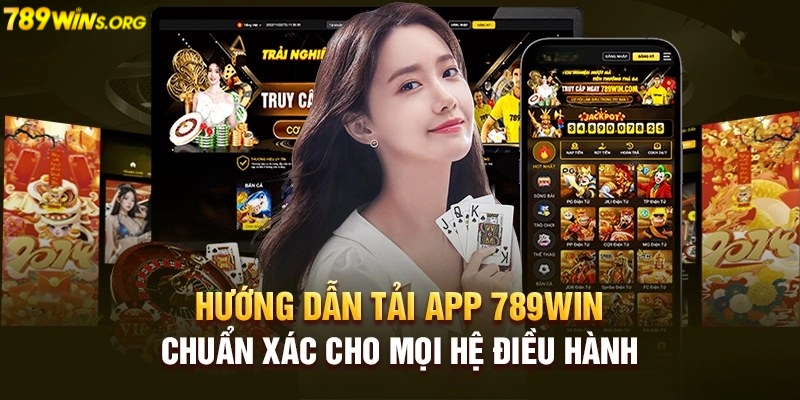 Hướng dẫn thao tác tải app 789win cho IOS và Android