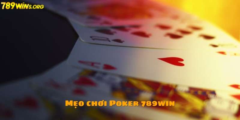 Học mẹo chơi Poker 789win để thắng lớn