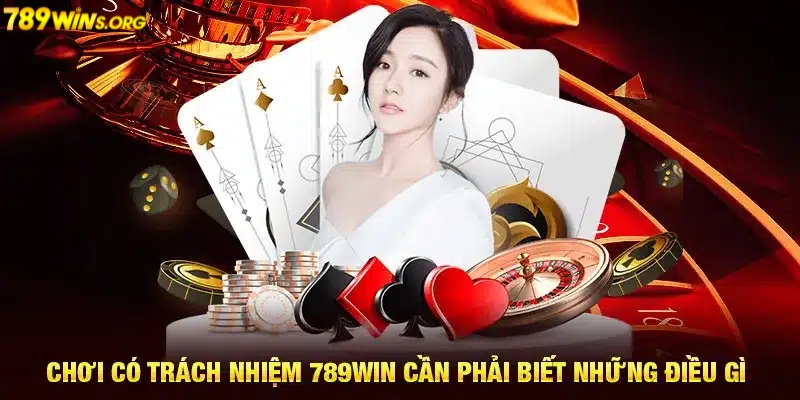 Những nội dung quan trọng trong chính sách chơi có trách nhiệm 789win